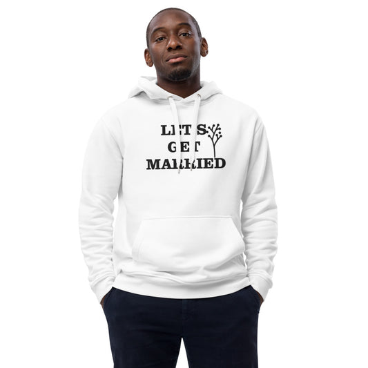 Premium eco hoodie- Let’s Get Married..