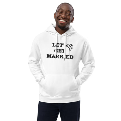 Premium eco hoodie- Let’s Get Married..