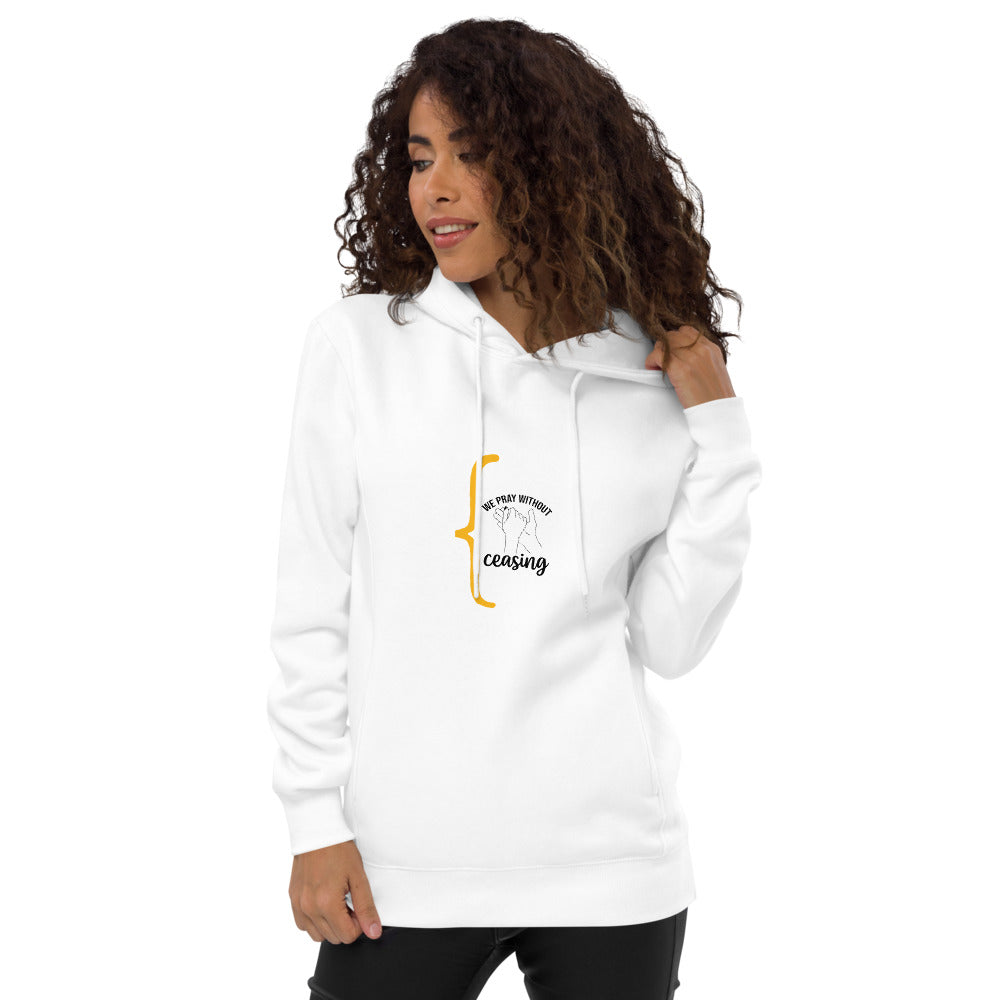 Unisex fashion hoodie -We Pray Without Ceasing